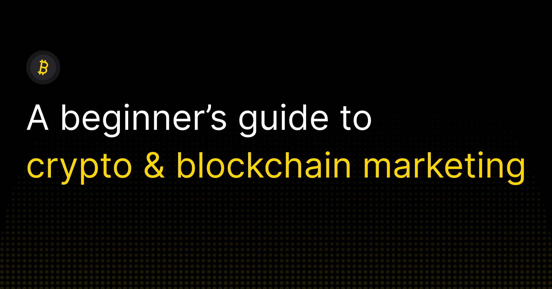 A beginners guide to crypto and blockchain marketing